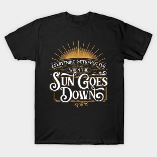 Everything Gets Hotter When The Sun Goes Down - Country Music T-Shirt